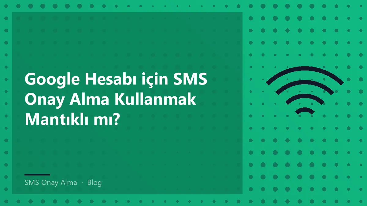 SMS Onay Alma ile Google Hesabı Doğrulama Yöntemleri
