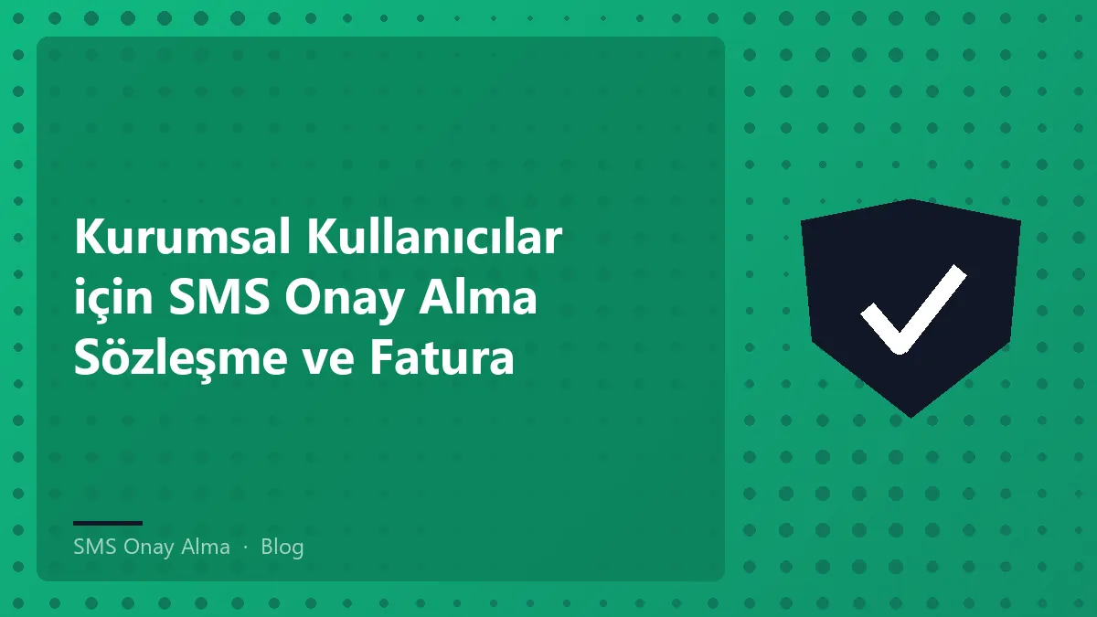 Kurumsal kullanıcılar için SMS onay alma süreci açıklaması