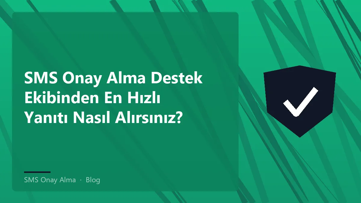 SMS onay alma ile ilgili destek ekibi ve iletişim yöntemleri.