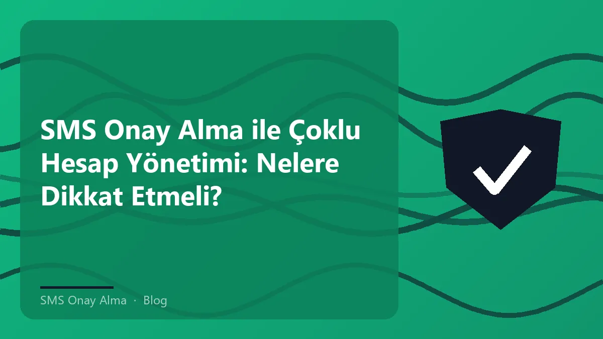 SMS onay alma ile çoklu hesap yönetimi hakkında bilgi.