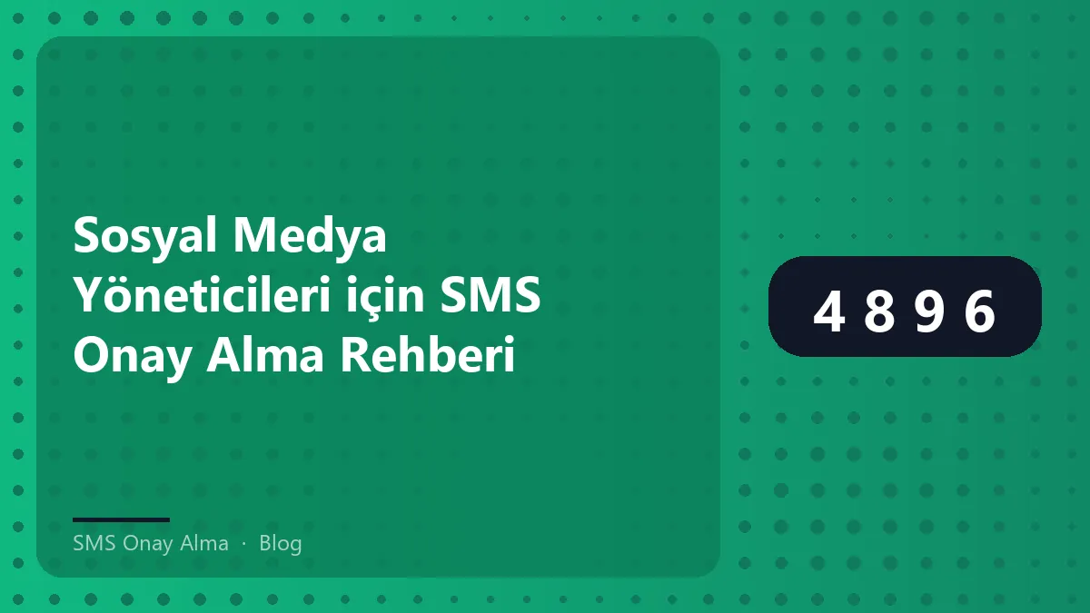 SMS onay alma süreçleri sosyal medya yöneticileri için rehber